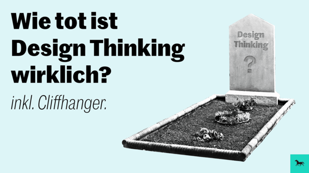 Grabstelle mit Grabstein, darauf eingemeißelt Design Thinking und ein Fragezeichen; Text: Wie tot ist Design Thinking wirklich? inkl. Cliffhanger