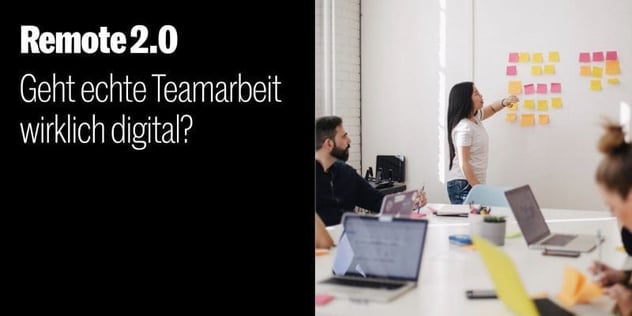 Frau klebt Post-its an eine Wand, Kolleg:innen mit Laptops am Tisch; Text: Remote 2.0 – Geht echte Teamarbeit wirklich digital?